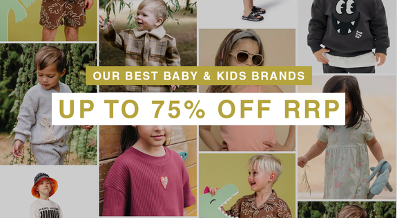Shop the Our Best Baby and Kids Brands Up to 75% off RRP! sale
