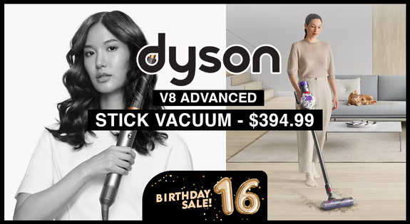 Shop the Dyson Birthday Deals! V8 Advanced Stick Vacuum $394.99 sale