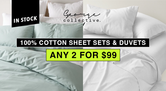 Shop the 2 FOR $99 - 100% COTTON SHEET SETS & DUVETS sale