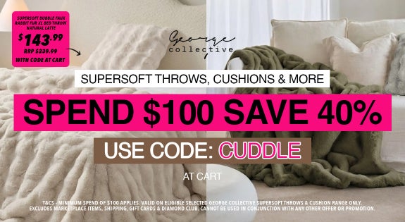 Shop the SUPERSOFT THROWS, Cushions & More Spend $100 SAVE 40% USE CODE: CUDDLE sale