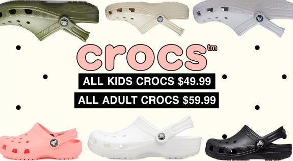Shop the ALL KIDS CROCS $49.99 & ALL ADULTS CROCS $59.99 sale