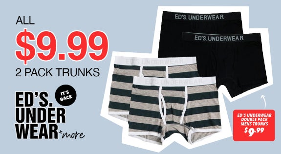 Shop the Ed's Underwear is back !! 2 pack trunks & more ALL $9.99 sale