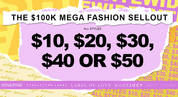 Shop the The $100k Mega Fashion Sellout! - All Styles $10, $20, $30, $40 or $50 sale
