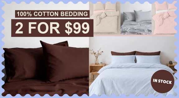 Shop the ALL NOW INSTOCK - 100% Cotton Bedding - 2 for $99 sale